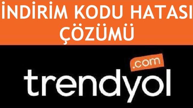 Trendyol İndirim Kodu Hatası Çözümü