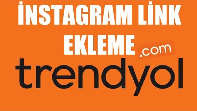 Trendyol İnstagram Link Ekleme Nasıl Yapılır?