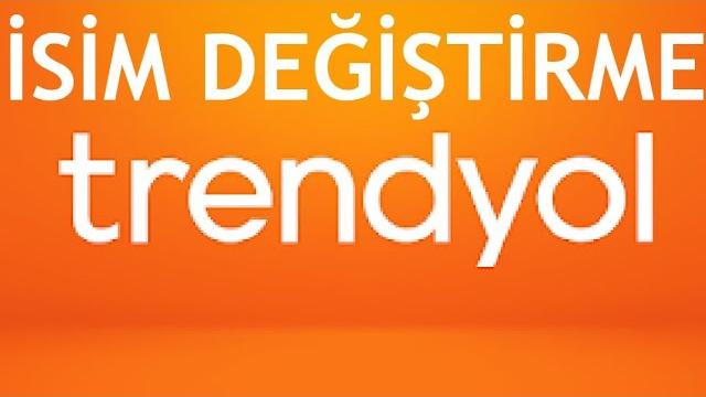 Trendyol İsim Değiştirme Nasıl Yapılır?