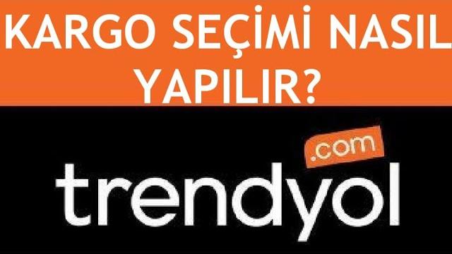 Trendyol Kargo Seçimi Nasıl Yapılır?