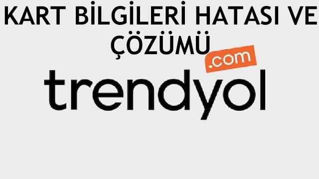 Trendyol Kart Bilgileri Hatası ve Çözümü