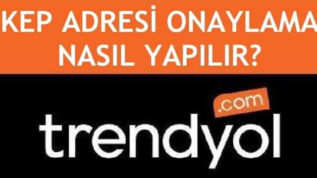 Trendyol Kep Adresi Onaylama Nasıl Yapılır?