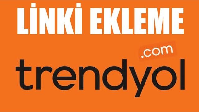 Trendyol Linki Ekleme Nasıl Yapılır?