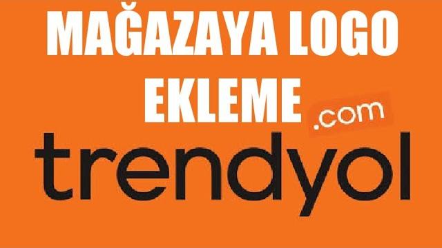 Trendyol Mağaza Logo Ekleme Nasıl Yapılır?