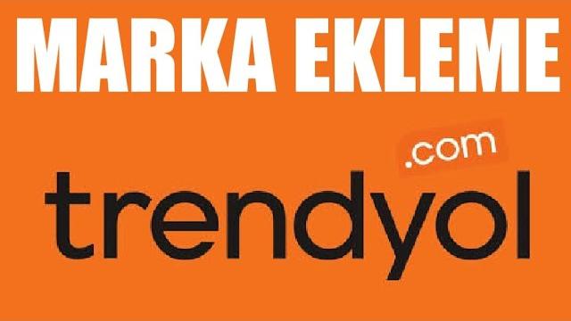 Trendyol Marka Ekleme Nasıl Yapılır?
