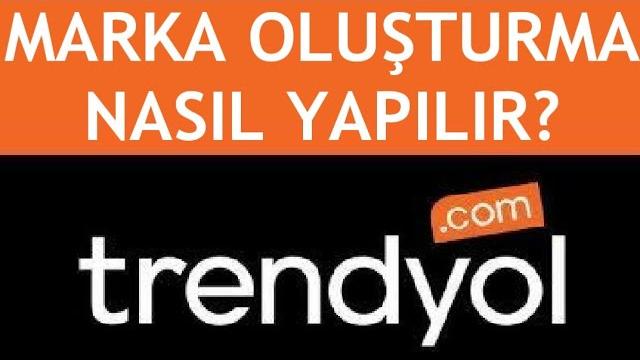 Trendyol Marka Oluşturma Nasıl Yapılır?