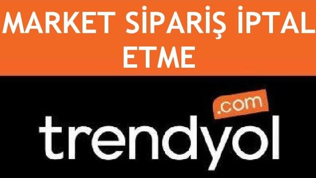 Trendyol Market Sipariş Nasıl İptal Edilir? Sipariş İptal Etme