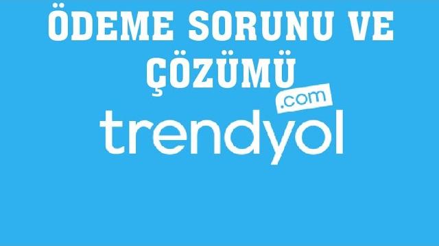 Trendyol Ödeme Sorunu ve Çözümü