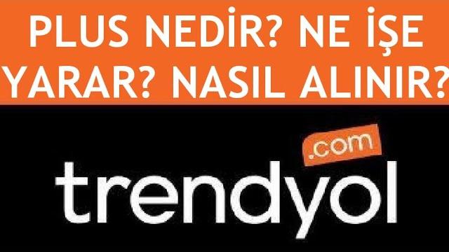 Trendyol Plus Nedir? Ne İşe Yarar? Nasıl Alınır?