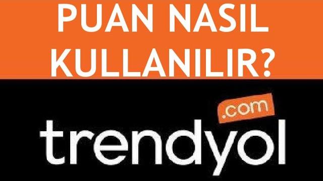 Trendyol Puan Nasıl Kullanılır? Ne İşe Yarar?
