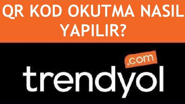 Trendyol Qr Kod Okutma Nasıl Yapılır?