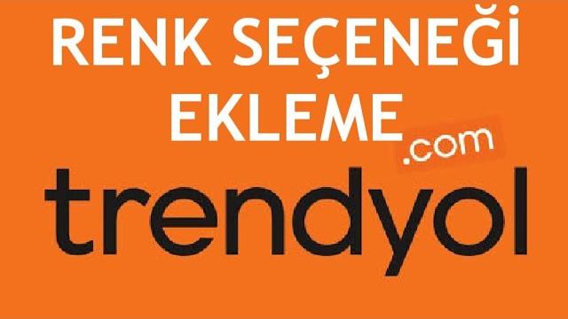 Trendyol Renk Seçeneği Ekleme Nasıl Yapılır?