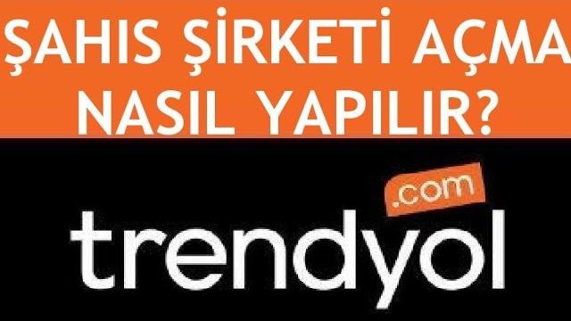 Trendyol Şahıs Şirketi Açma Nasıl Yapılır?