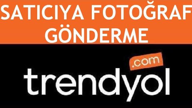 Trendyol Satıcıya Fotoğraf Gönderme Nasıl Yapılır?