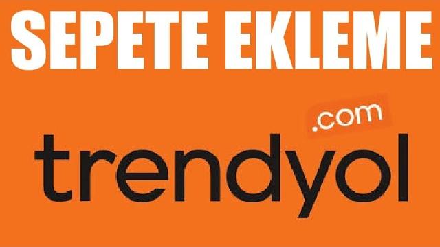 Trendyol Sepete Ekleme Nasıl Yapılır?