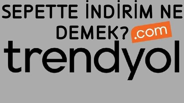 Trendyol Sepette İndirim Ne Demek?