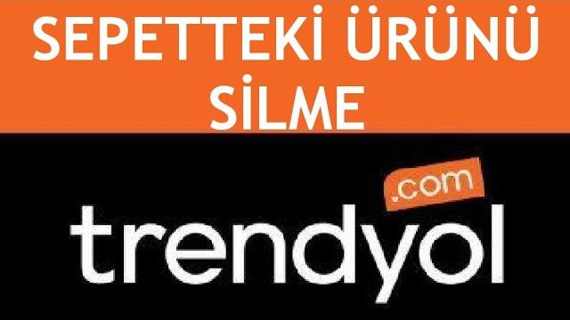 Trendyol Sepetteki Ürünü Silme Nasıl Yapılır?