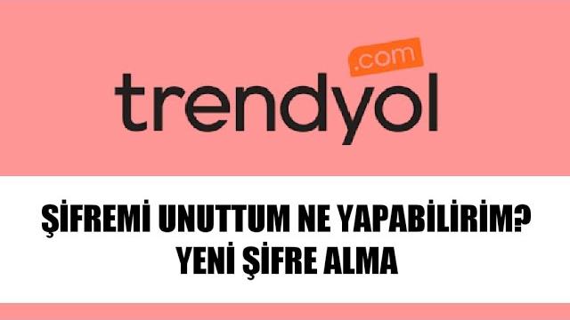Trendyol Şifremi Unuttum Ne Yapabilirim? Nasıl Yeni Şifre Alırım?