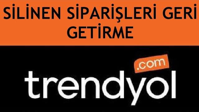 Trendyol Silinen Siparişleri Geri Getirme
