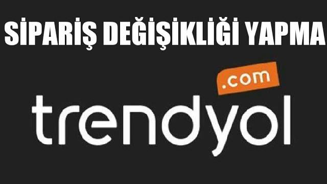Trendyol Sipariş Değişikliği Nasıl Yapılır?