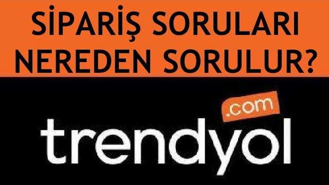 Trendyol Sipariş Soruları Nereden Sorulur?