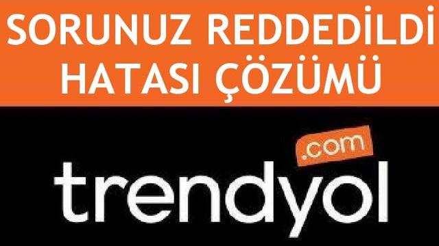 Trendyol Sorunuz Reddedildi Hatası Çözümü