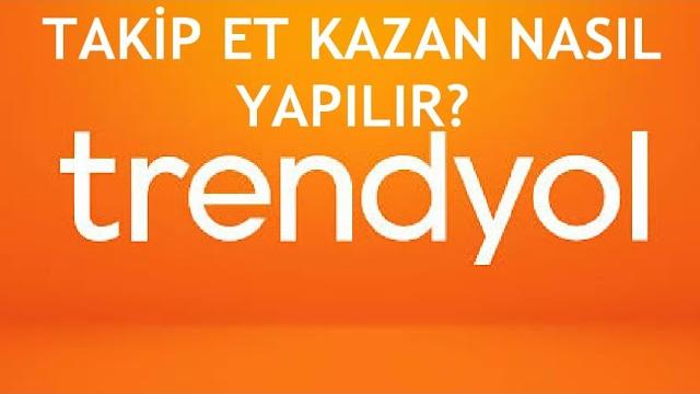 Trendyol Takip Et Kazan Nasıl Yapılır?