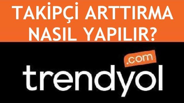 Trendyol Takipçi Arttırma Nasıl Yapılır?