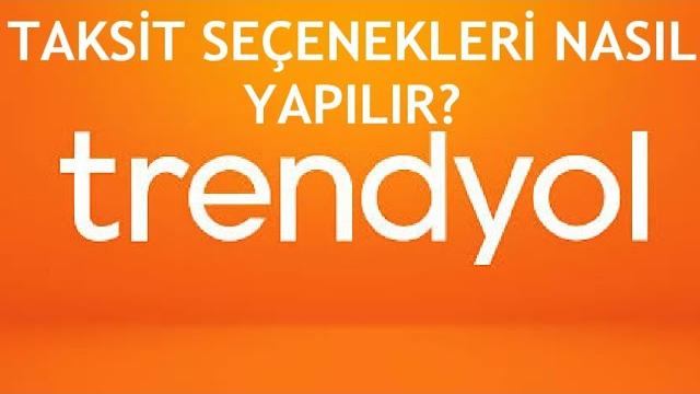 Trendyol Taksit Seçenekleri Nasıl Yapılır?