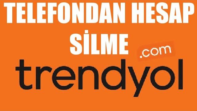 Trendyol Telefondan Hesap Silme