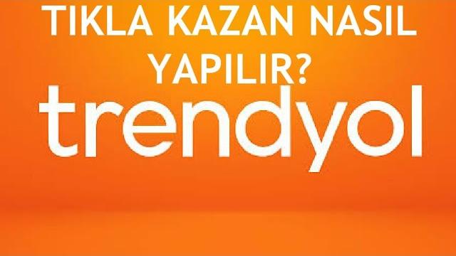 Trendyol Tıkla Kazan Nasıl Yapılır?