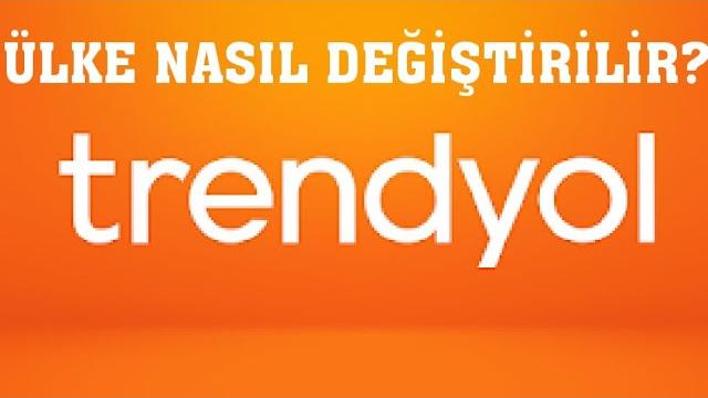 Trendyol Ülke Değiştirme Nasıl Yapılır?