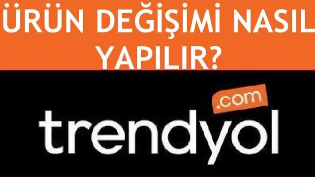 Trendyol Ürün Değişimi Nasıl Yapılır?
