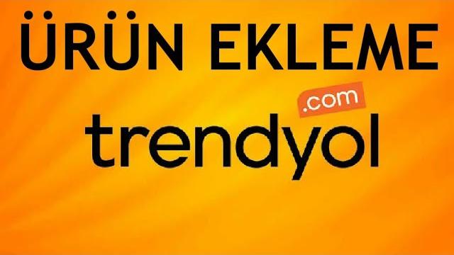 Trendyol Ürün Ekleme / Ürün Yükleme