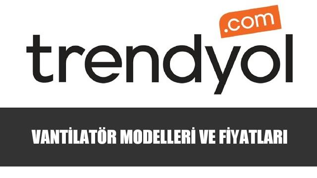 Trendyol Vantilatör Modelleri ve Fiyatları