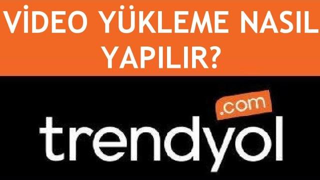 Trendyol Video Yükleme Nasıl Yapılır?