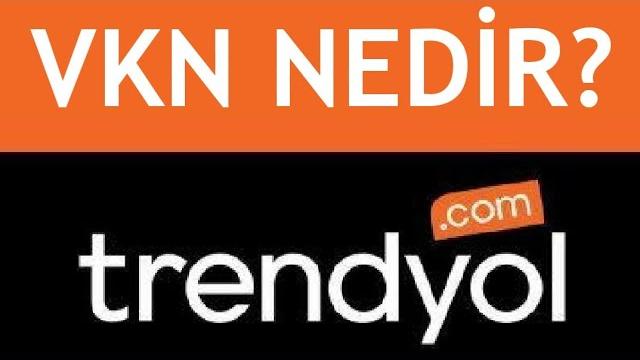 Trendyol VKN Nedir? Ne Yazılır?