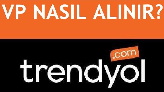 Trendyol VP Nasıl Alınır?