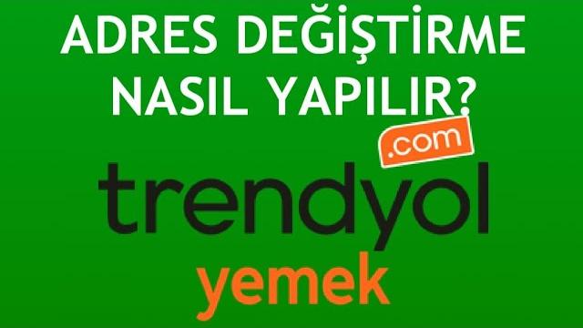 Trendyol Yemek Adres Değiştirme Nasıl Yapılır?