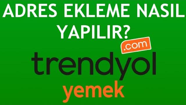 Trendyol Yemek Adres Ekleme Nasıl Yapılır?