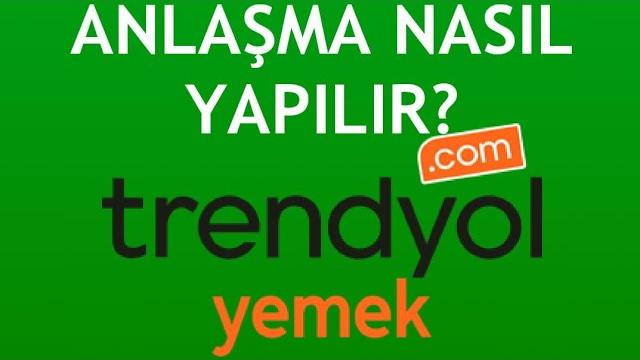 Trendyol Yemek Anlaşma Nasıl Yapılır?
