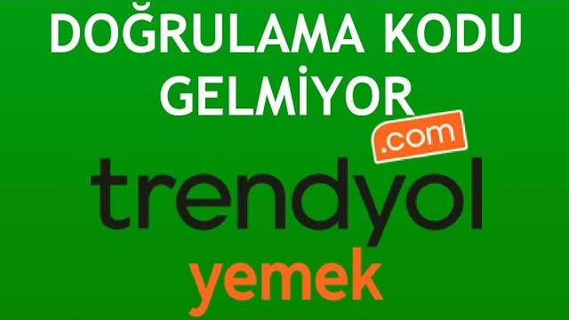 Trendyol Yemek Doğrulama Kodu Gelmiyor Ne Yapmalıyım?
