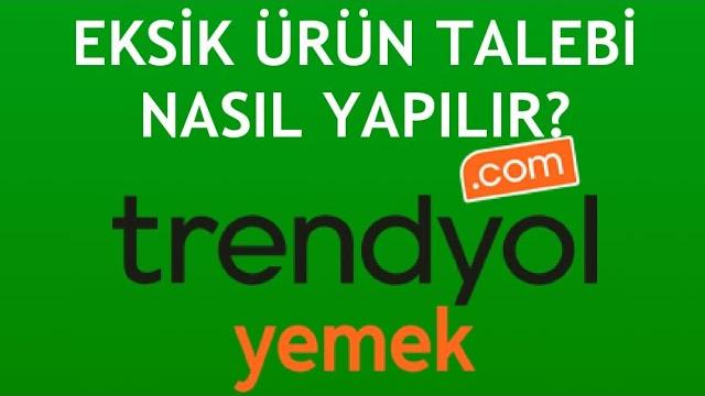 Trendyol Yemek Eksik Ürün Talebi Nasıl Yapılır?