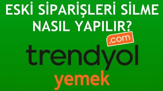 Trendyol Yemek Eski Siparişleri Silme