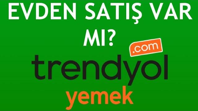Trendyol Yemek Evden Satış Yapılır Mı?