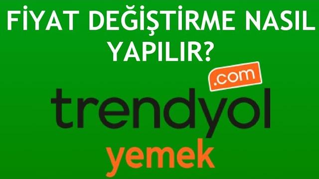Trendyol Yemek Fiyat Değiştirme Nasıl Yapılır?