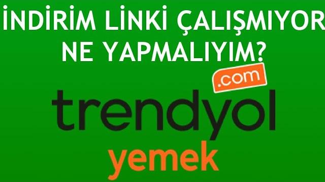 Trendyol Yemek İndirimi Linki Çalışmıyor Ne Yapmalıyım?