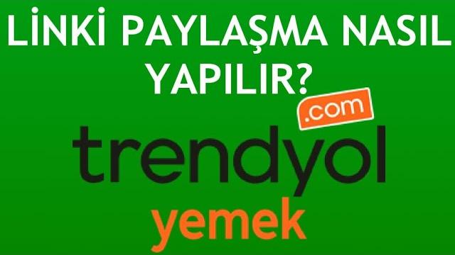 Trendyol Yemek Linki Paylaşma Nasıl Yapılır?