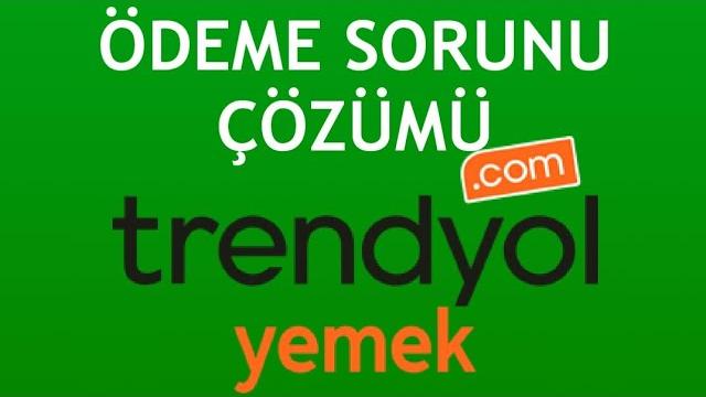 Trendyol Yemek Ödeme Sorunu Çözümü