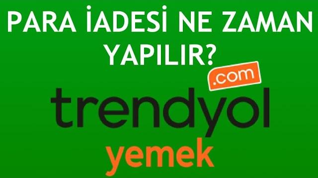 Trendyol Yemek Para İadesi Ne Zaman Yapılır?